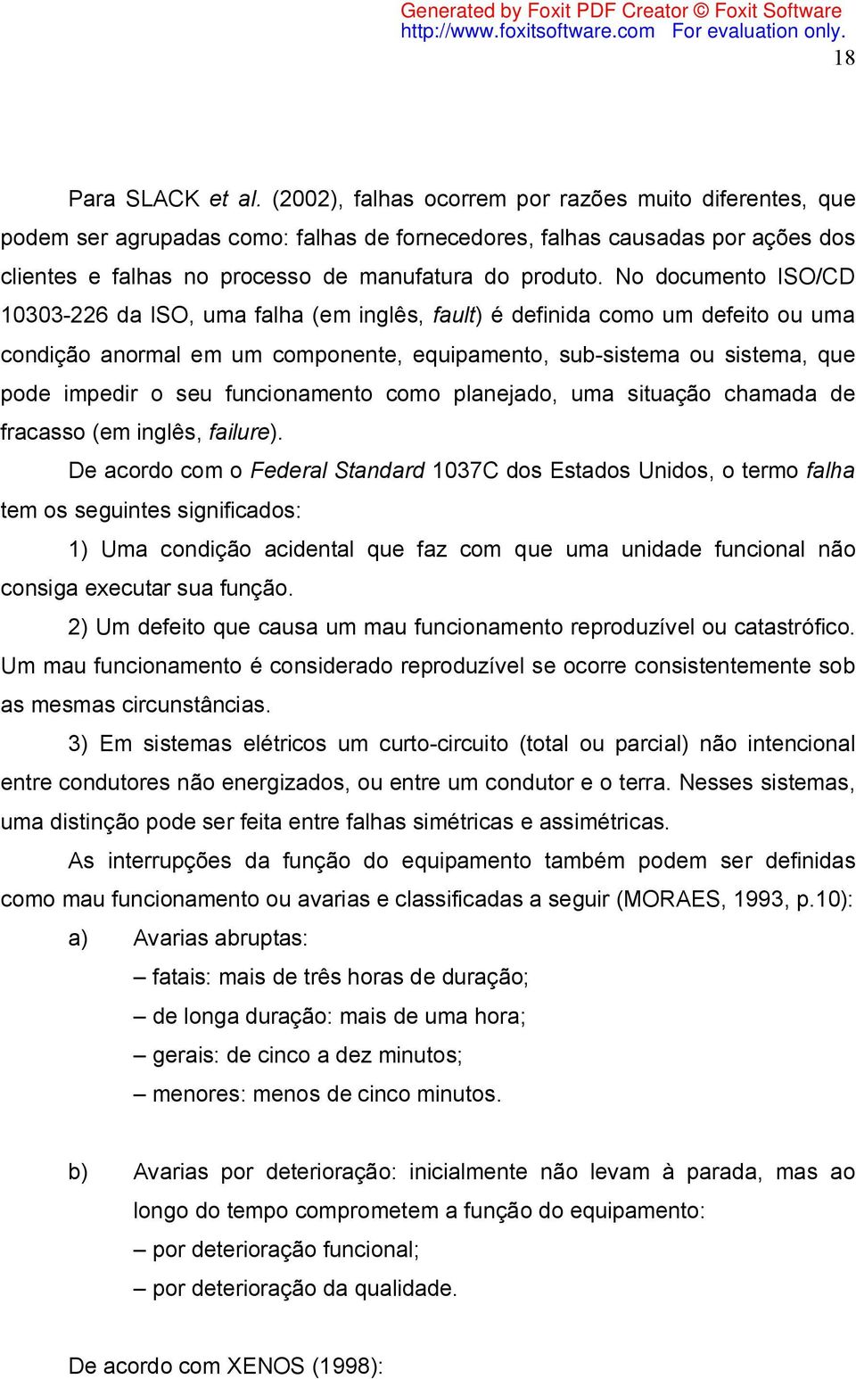 No documento ISO/CD 10303-226 da ISO, uma falha (em inglês, fault) é definida como um defeito ou uma condição anormal em um componente, equipamento, sub-sistema ou sistema, que pode impedir o seu