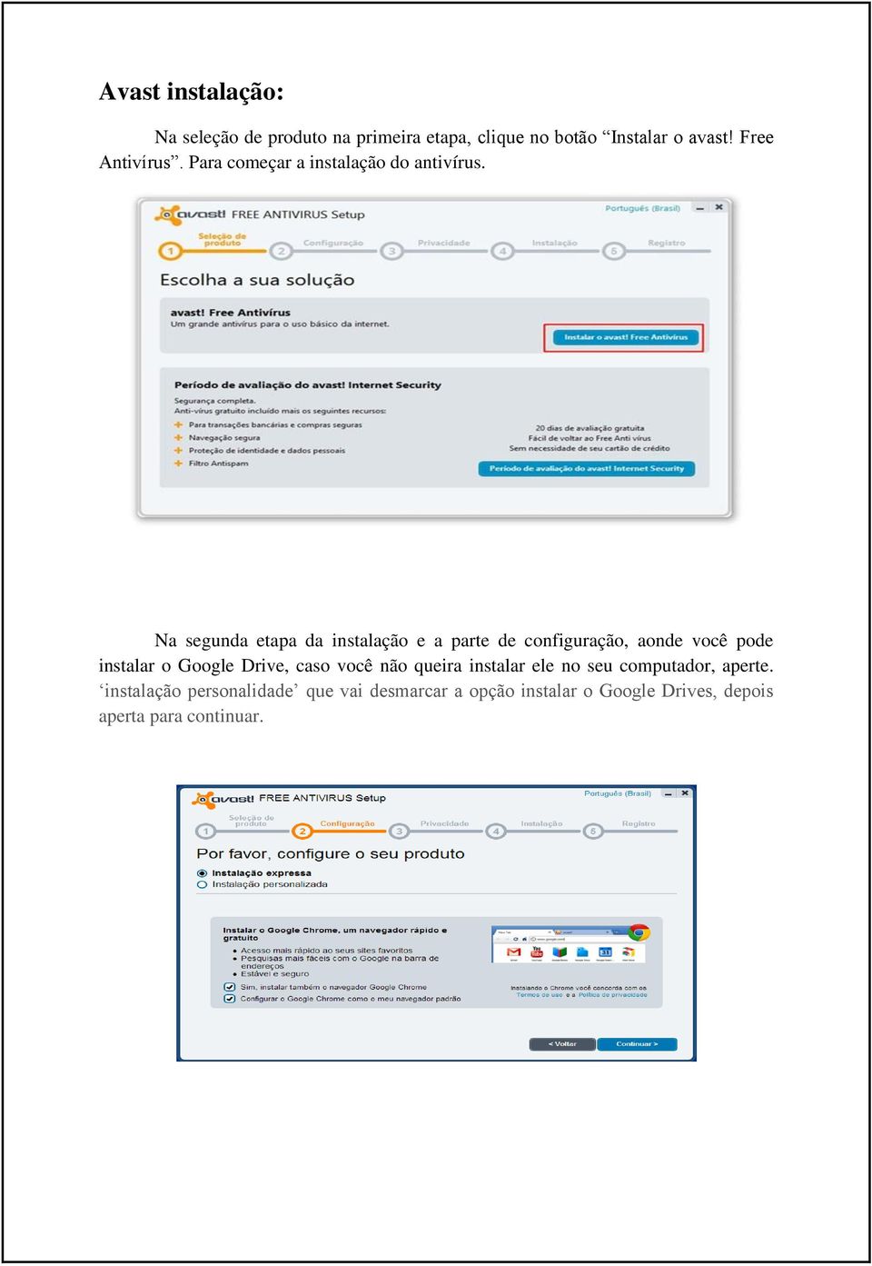 Na segunda etapa da instalação e a parte de configuração, aonde você pode instalar o Google Drive, caso