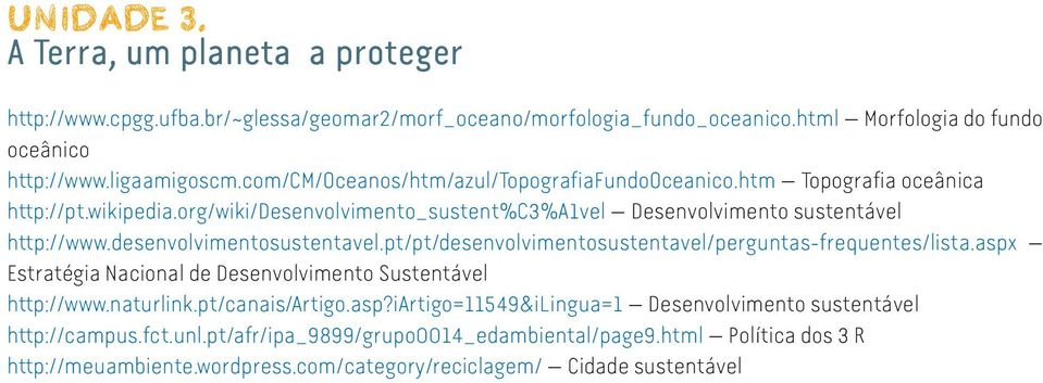 desenvolvimentosustentavel.pt/pt/desenvolvimentosustentavel/perguntas-frequentes/lista.aspx Estratégia Nacional de Desenvolvimento Sustentável http://www.naturlink.pt/canais/artigo.asp?iartigo=11549&ilingua=1 Desenvolvimento sustentável http://campus.