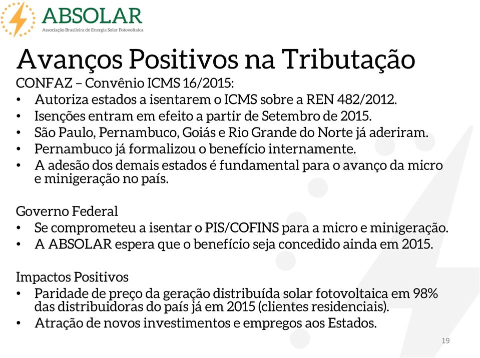 A adesão dos demais estados é fundamental para o avanço da micro e minigeração no país. Governo Federal Se comprometeu a isentar o PIS/COFINS para a micro e minigeração.