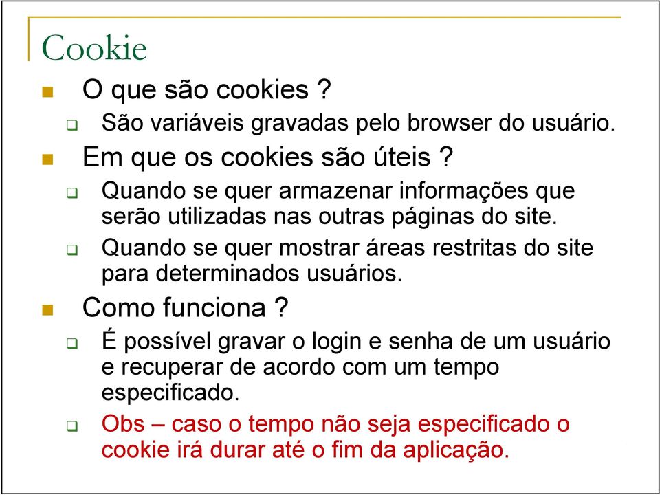 Quando se quer mostrar áreas restritas do site para determinados usuários. Como funciona?