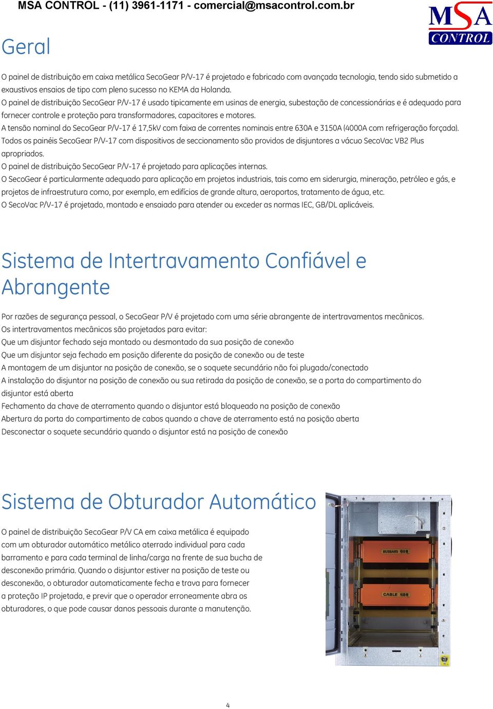 O painel de distribuição SecoGear P/V-17 é usado tipicamente em usinas de energia, subestação de concessionárias e é adequado para fornecer controle e proteção para transformadores, capacitores e