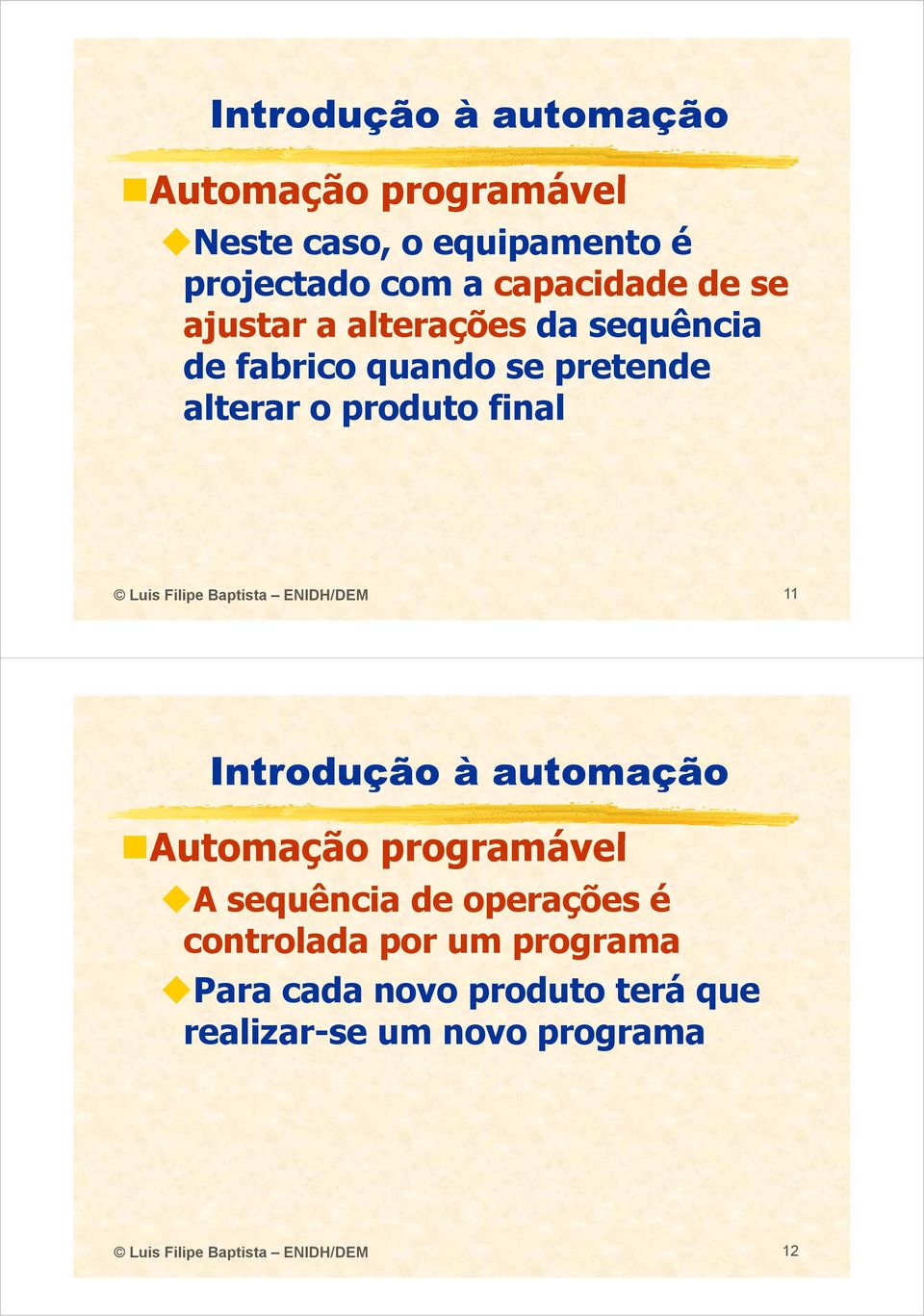 Baptista ENIDH/DEM 11 Automação programável A sequência de operações é controlada por um