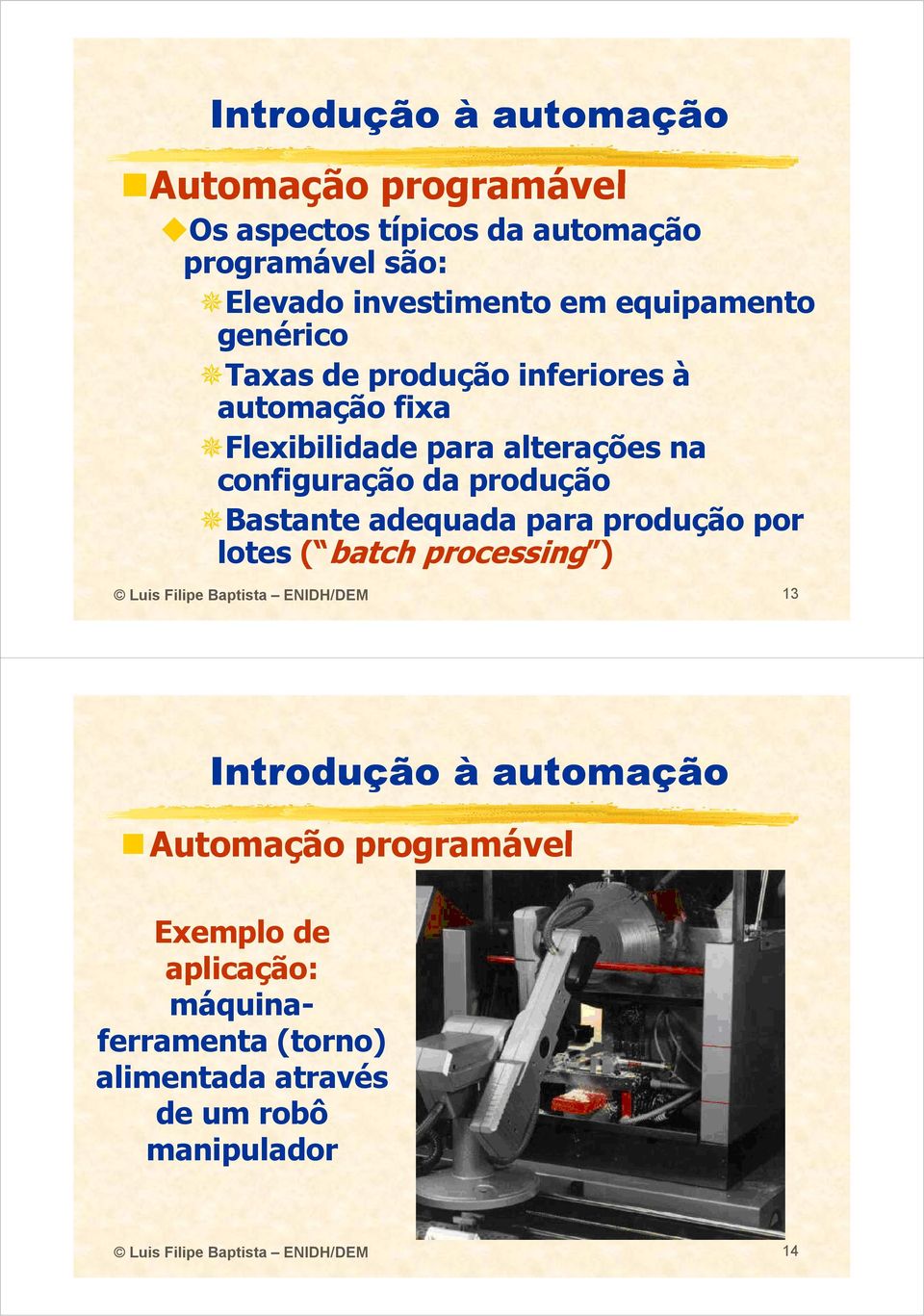 Bastante adequada para produção por lotes ( batch processing ) Luis Filipe Baptista ENIDH/DEM 13 Automação