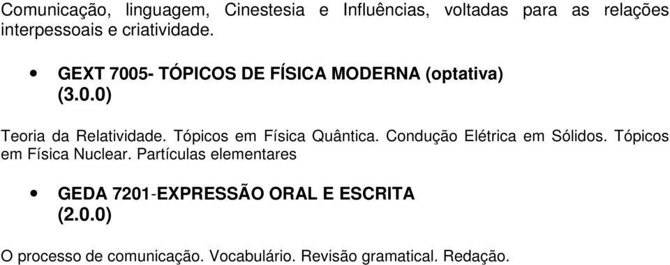 Tópicos em Física Quântica. Condução Elétrica em Sólidos. Tópicos em Física Nuclear.