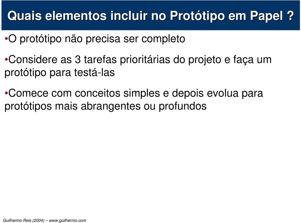 prioritárias do projeto e faça um protótipo para testá-las Comece