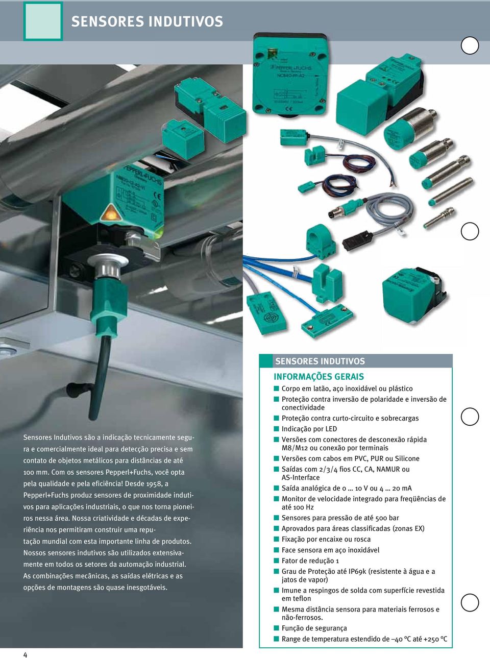 Desde 1958, a Pepperl+Fuchs produz sensores de proximidade indutivos para aplicações industriais, o que nos torna pioneiros nessa área.