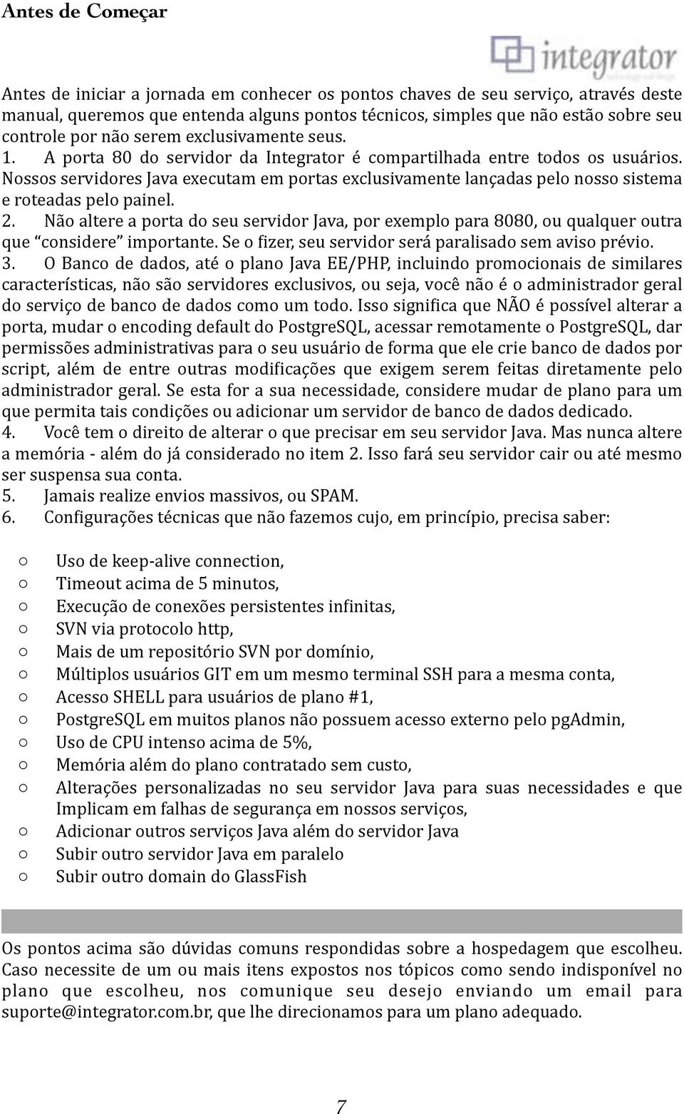 % Nossos%servidores%Java%executam%em%portas%exclusivamente%lançadas%pelo%nosso%sistema% e%roteadas%pelo%painel. 2.