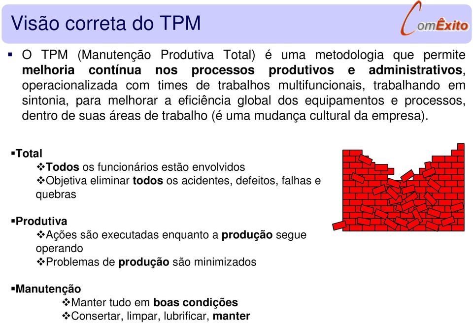 áreas de trabalho (é uma mudança cultural da empresa).