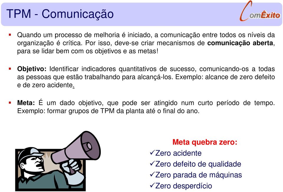 Objetivo: Identificar indicadores quantitativos de sucesso, comunicando-os a todas as pessoas que estão trabalhando para alcançá-los.