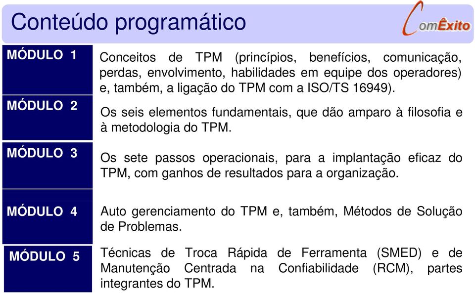 Os sete passos operacionais, para a implantação eficaz do TPM, com ganhos de resultados para a organização.