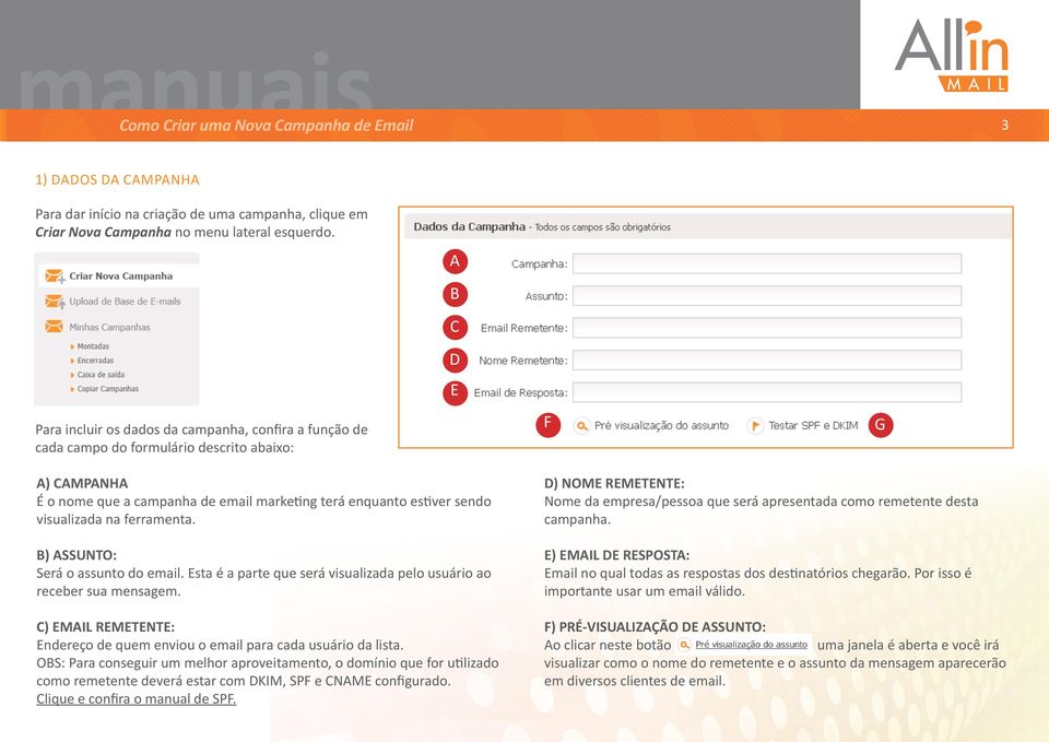 visualizada na ferramenta. B) ASSUNTO: Será o assunto do email. Esta é a parte que será visualizada pelo usuário ao receber sua mensagem.