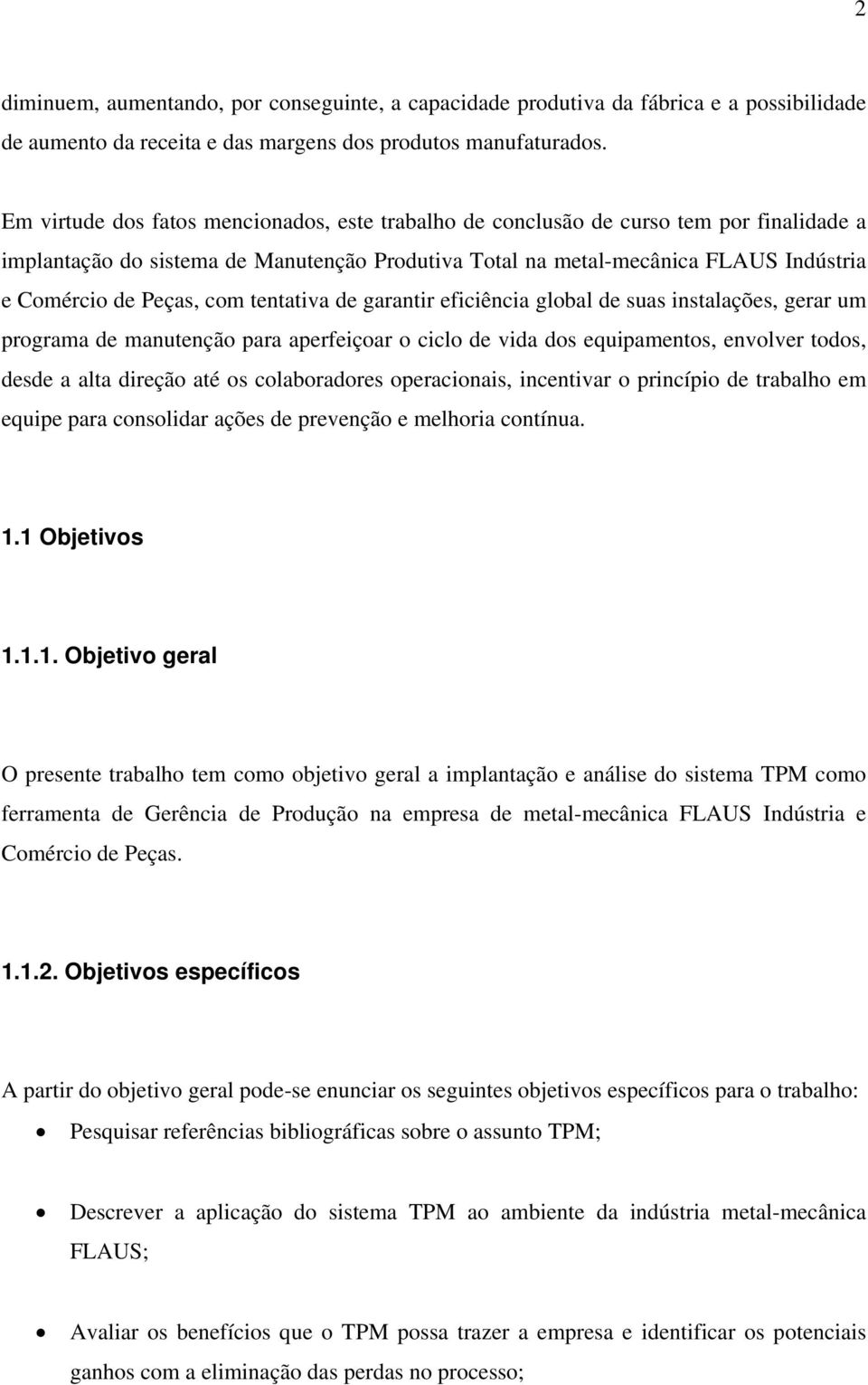 com tentativa de garantir eficiência global de suas instalações, gerar um programa de manutenção para aperfeiçoar o ciclo de vida dos equipamentos, envolver todos, desde a alta direção até os