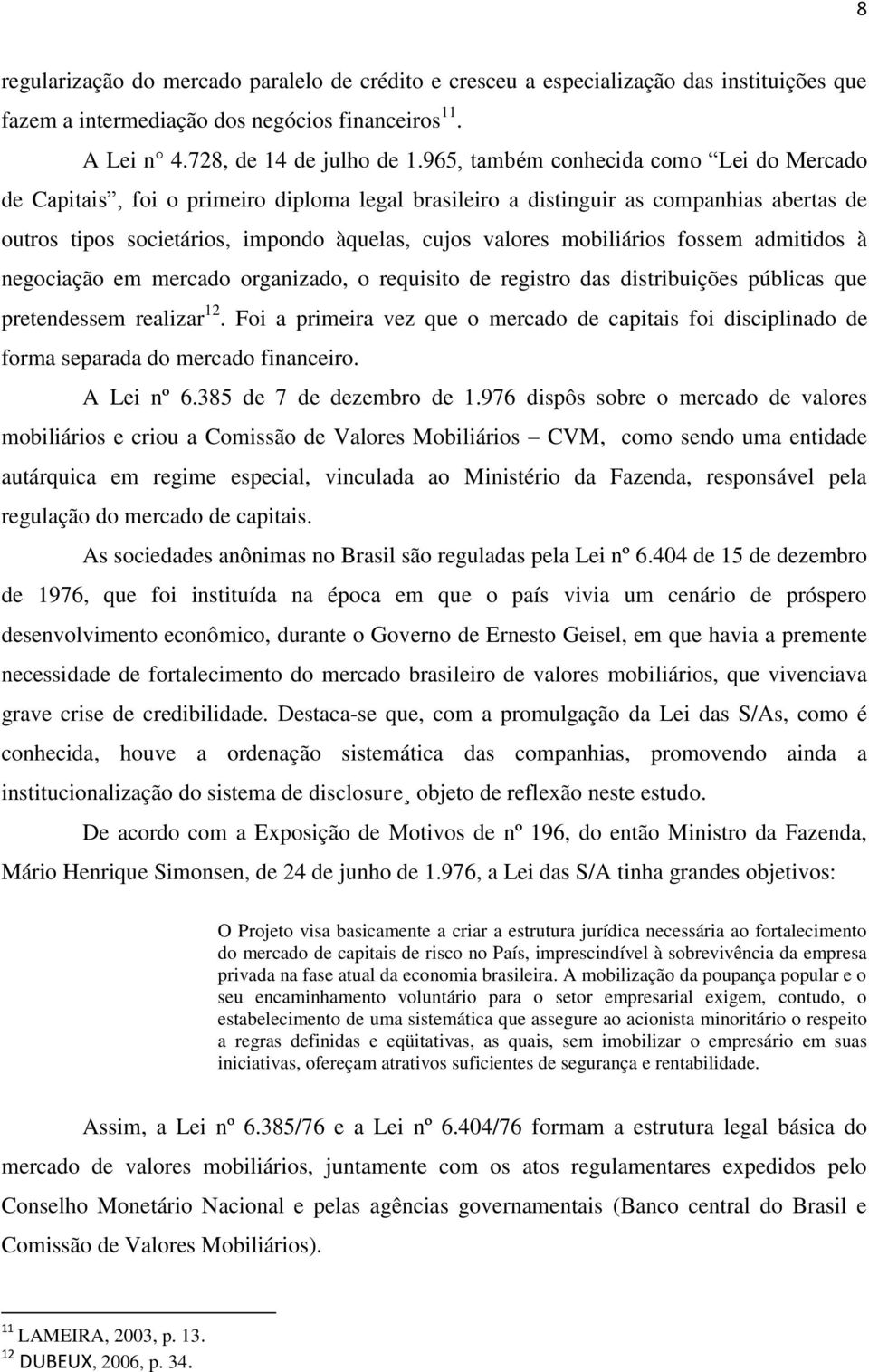 mobiliários fossem admitidos à negociação em mercado organizado, o requisito de registro das distribuições públicas que pretendessem realizar 12.