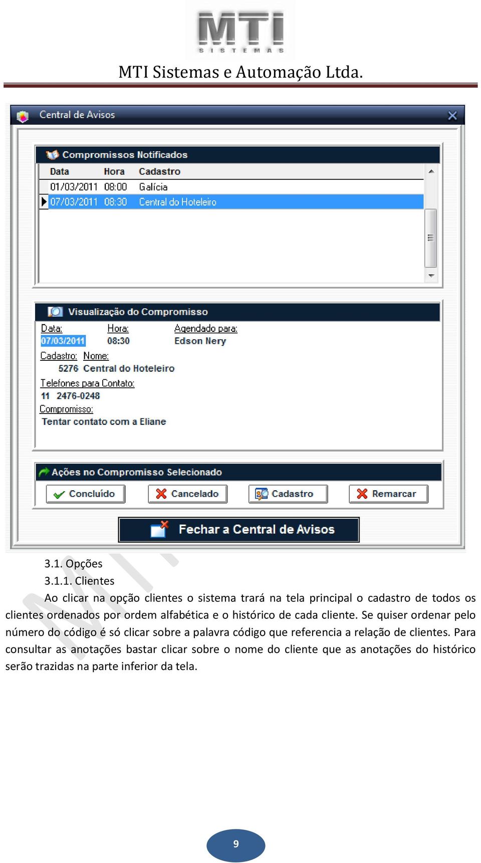 Se quiser ordenar pelo número do código é só clicar sobre a palavra código que referencia a relação de