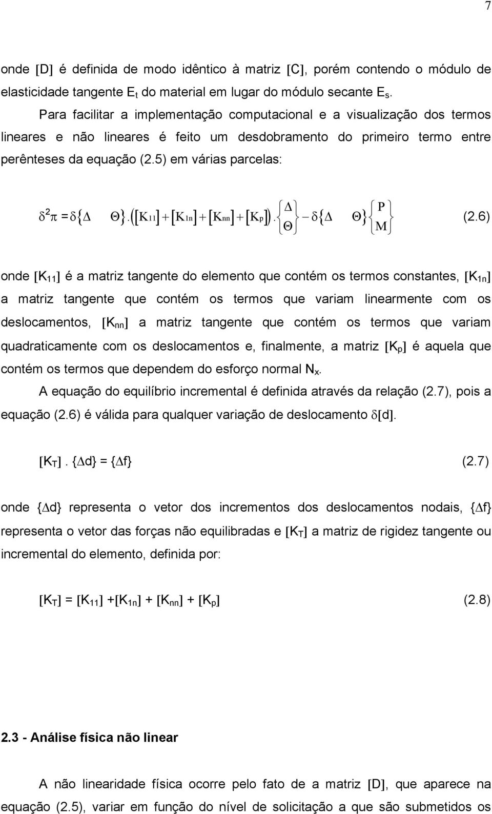 5) em várias parcelas: δ 2 P π = δ{ Θ}.([ K11] + [ K1n] + [ Knn] + [ Kp] ). δ{ Θ} (2.