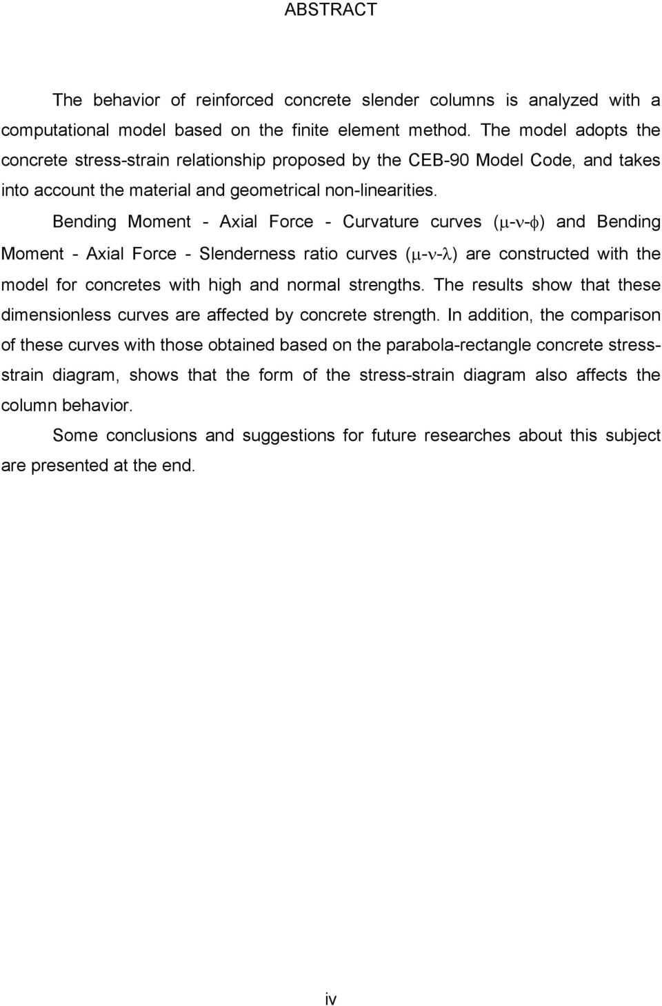 Bending Moment - Axial Force - Curvature curves (µ-ν-φ) and Bending Moment - Axial Force - Slenderness ratio curves (µ-ν-λ) are constructed with the model for concretes with high and normal strengths.