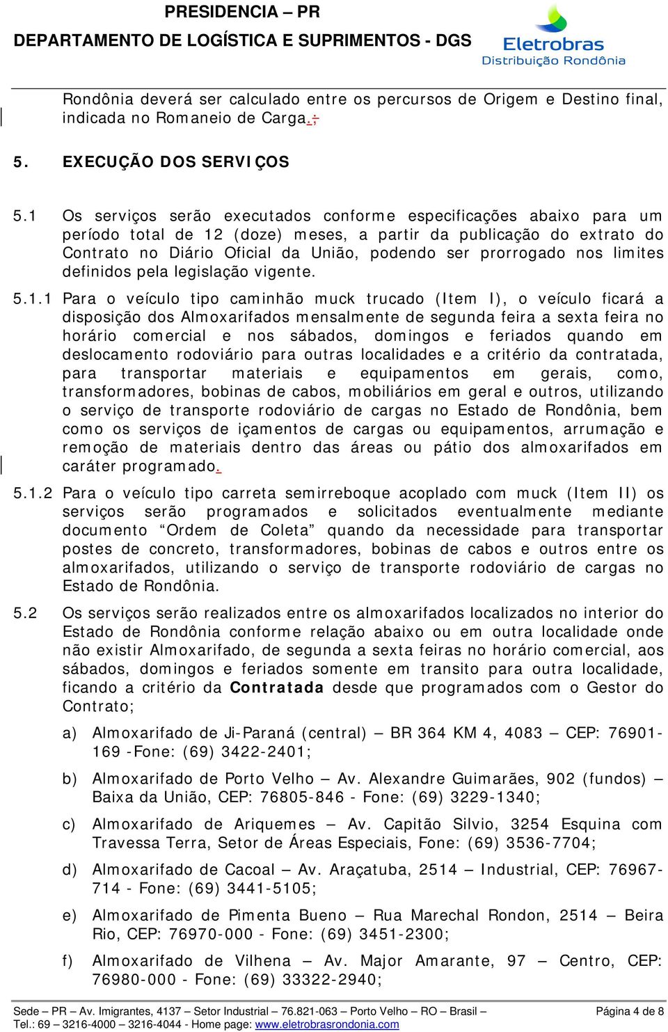 prorrogado nos limites definidos pela legislação vigente. 5.1.