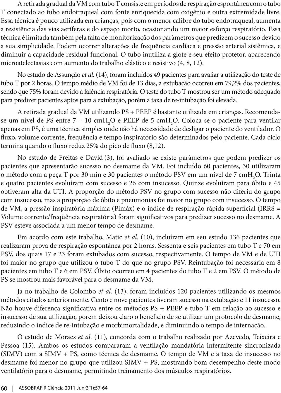 Essa técnica é limitada também pela falta de monitorização dos parâmetros que predizem o sucesso devido a sua simplicidade.