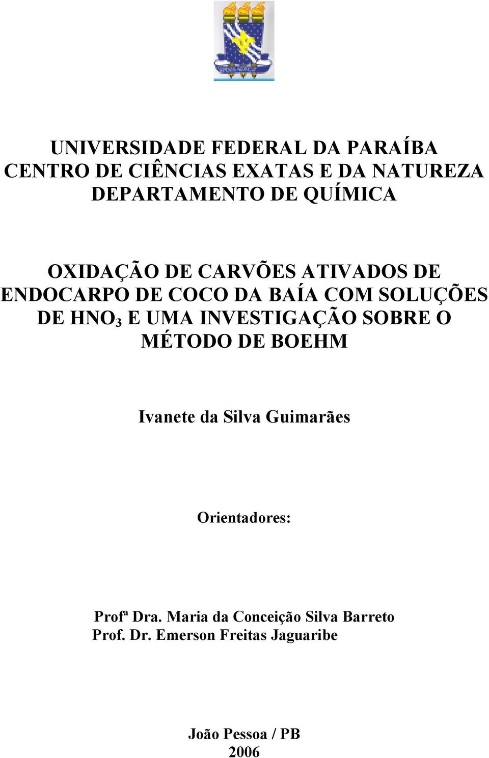 UMA INVESTIGAÇÃO SOBRE O MÉTODO DE BOEHM Ivanete da Silva Guimarães Orientadores: Profª