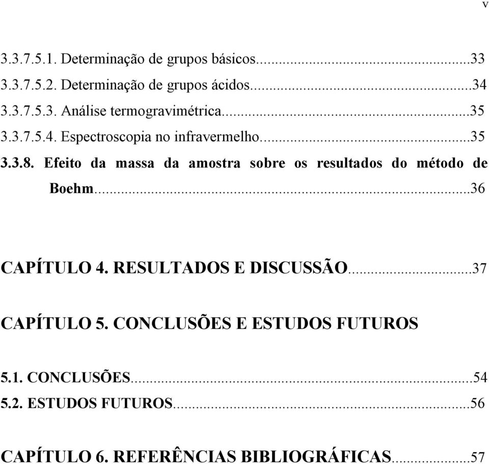 Efeito da massa da amostra sobre os resultados do método de Boehm...36 CAPÍTULO 4. RESULTADOS E DISCUSSÃO.