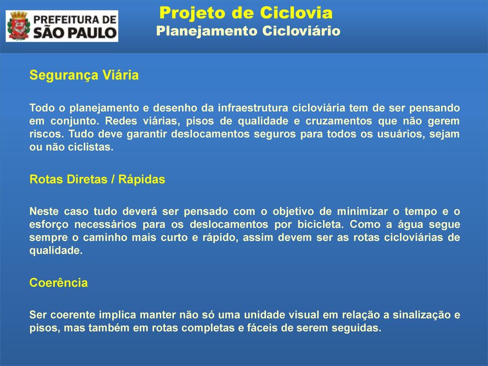 Rotas Diretas / Rápidas Neste caso tudo deverá ser pensado com o objetivo de minimizar o tempo e o esforço necessários para os deslocamentos por bicicleta.