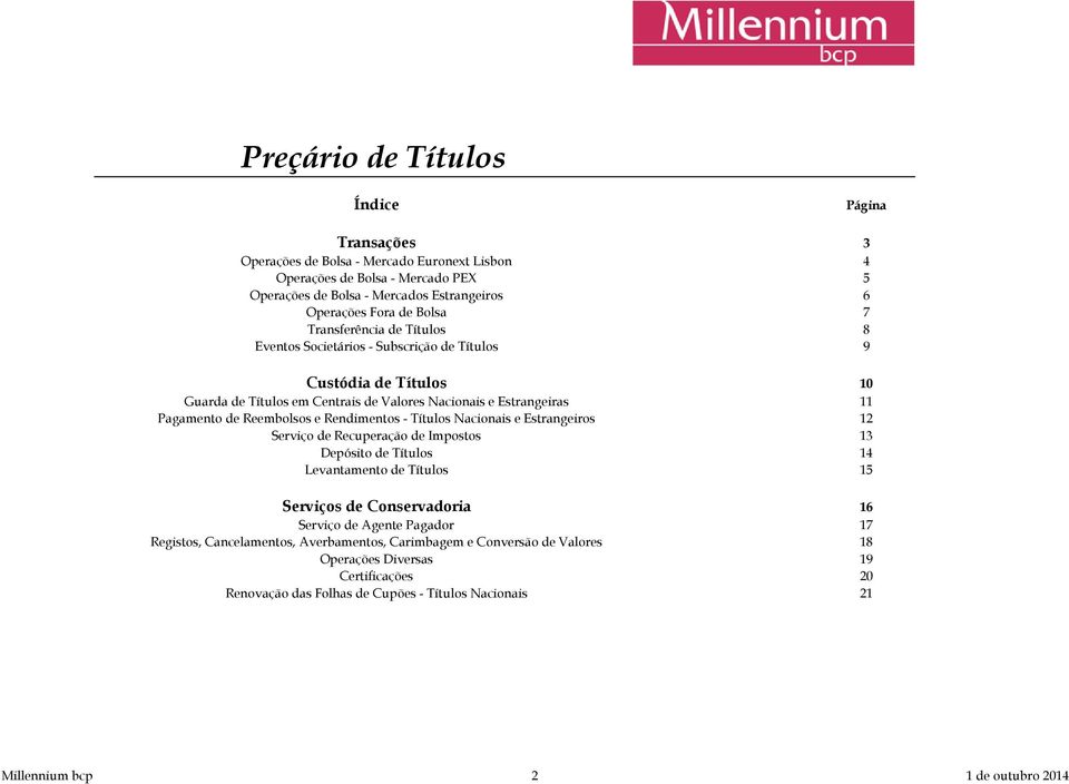 Rendimentos - Títulos Nacionais e Estrangeiros 12 Serviço de Recuperação de Impostos 13 Depósito de Títulos 14 Levantamento de Títulos 15 Serviços de Conservadoria 16 Serviço de Agente Pagador 17