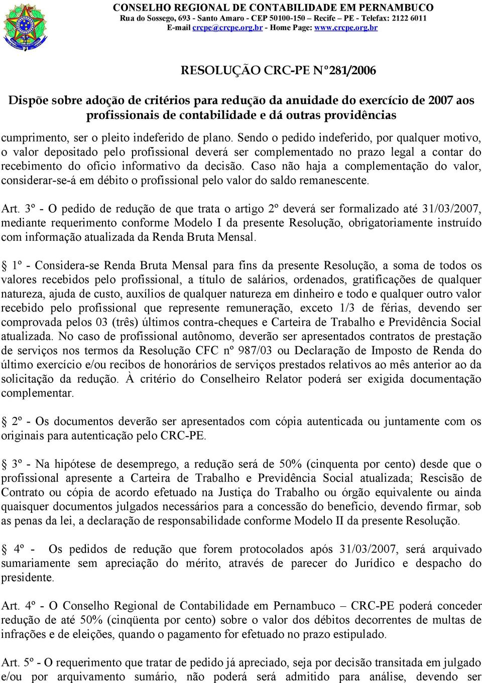 Caso não haja a complementação do valor, considerar-se-á em débito o profissional pelo valor do saldo remanescente. Art.