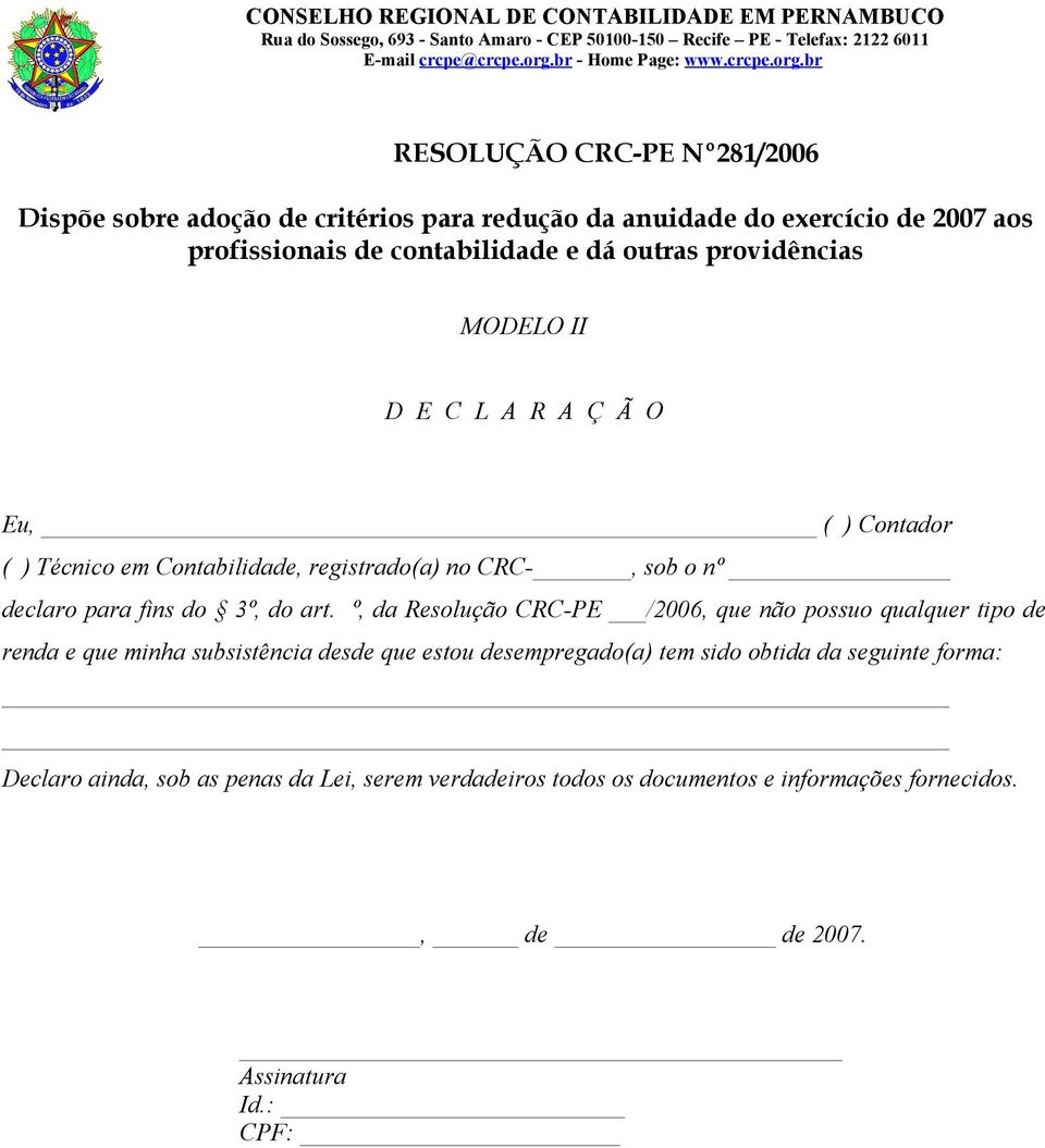 º, da Resolução CRC-PE /2006, que não possuo qualquer tipo de renda e que minha subsistência desde que estou