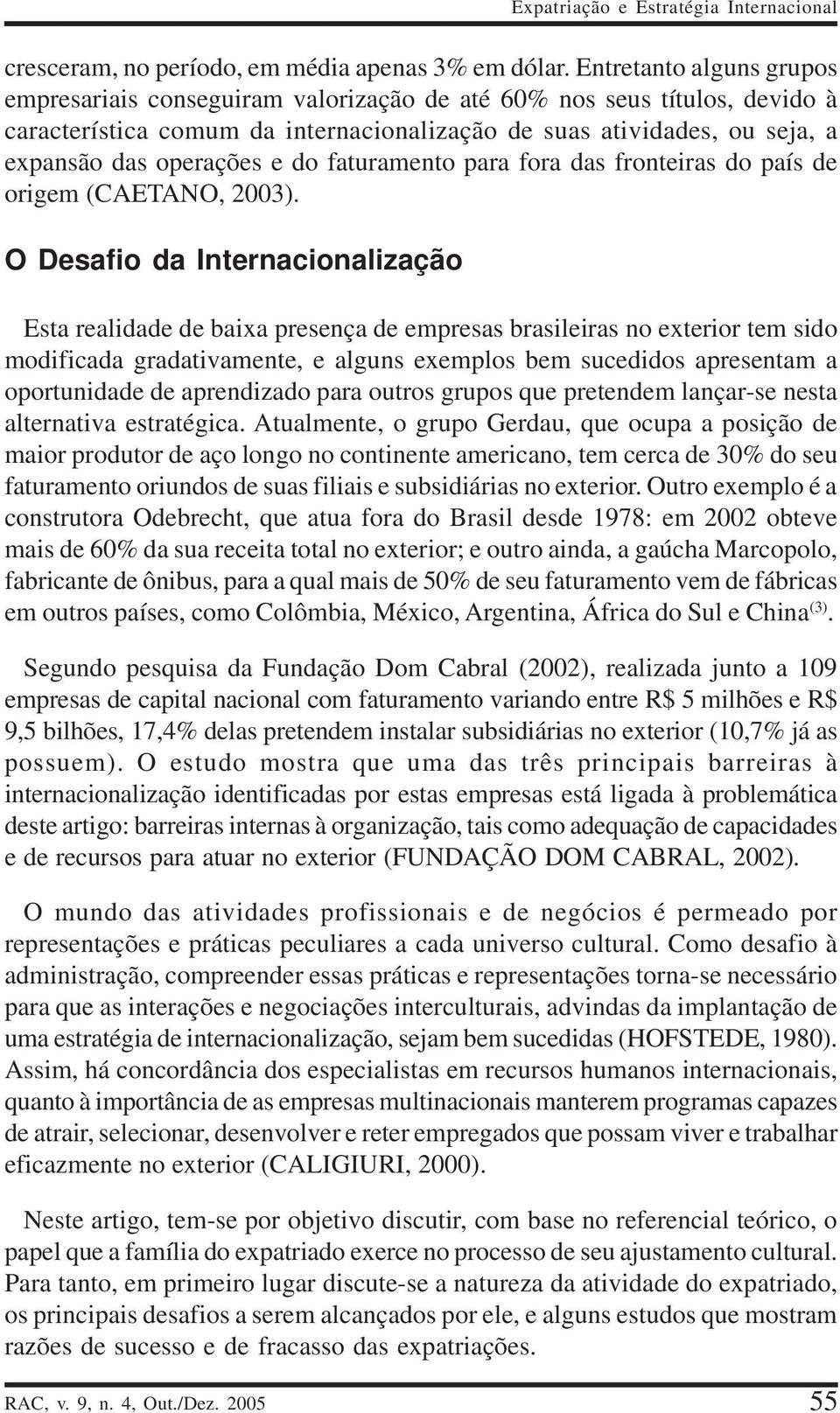 do faturamento para fora das fronteiras do país de origem (CAETANO, 2003).