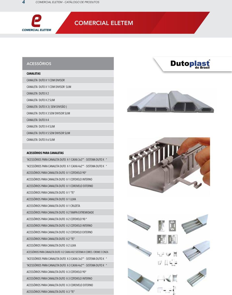 DUTO X ACESSÓRIOS PARA CANALETA DUTO X-1 CAIXA 4x2 - SISTEMA DUTO X ACESSÓRIOS PARA CANALETA DUTO X-1 COTOVELO 90 ACESSÓRIOS PARA CANALETA DUTO X-1 COTOVELO INTERNO ACESSÓRIOS PARA CANALETA DUTO X-1