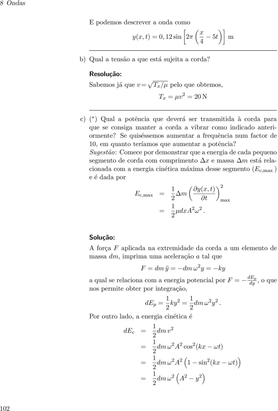 Se quiséssemos aumentar a frequência num factor de 10, em quanto teríamos que aumentar a potência?