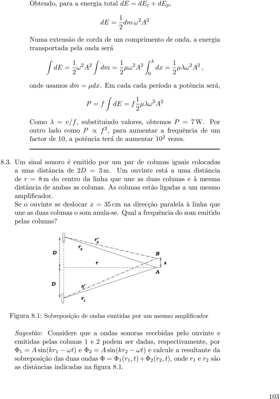 Por outro lado como P f 2, para aumentar a frequência de um factor de 10, a potência terá de aumentar 10 2 vezes. 0 8.3.