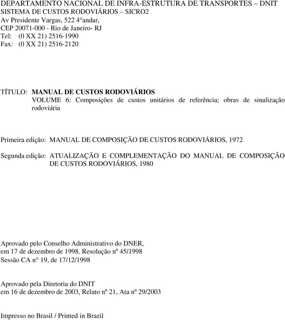 COMPOSIÇÃO DE CUSTOS RODOVIÁRIOS, 1972 Segunda edição: ATUALIZAÇÃO E COMPLEMENTAÇÃO DO MANUAL DE COMPOSIÇÃO DE CUSTOS RODOVIÁRIOS, 1980 Aprovado pelo Conselho Administrativo do DNER, em