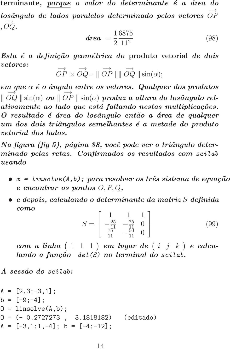 Qualquer dos produtos OQ sin(α) ou OP sin(α) produz a altura do losângulo relativamente ao lado que está faltando nestas multiplicações.