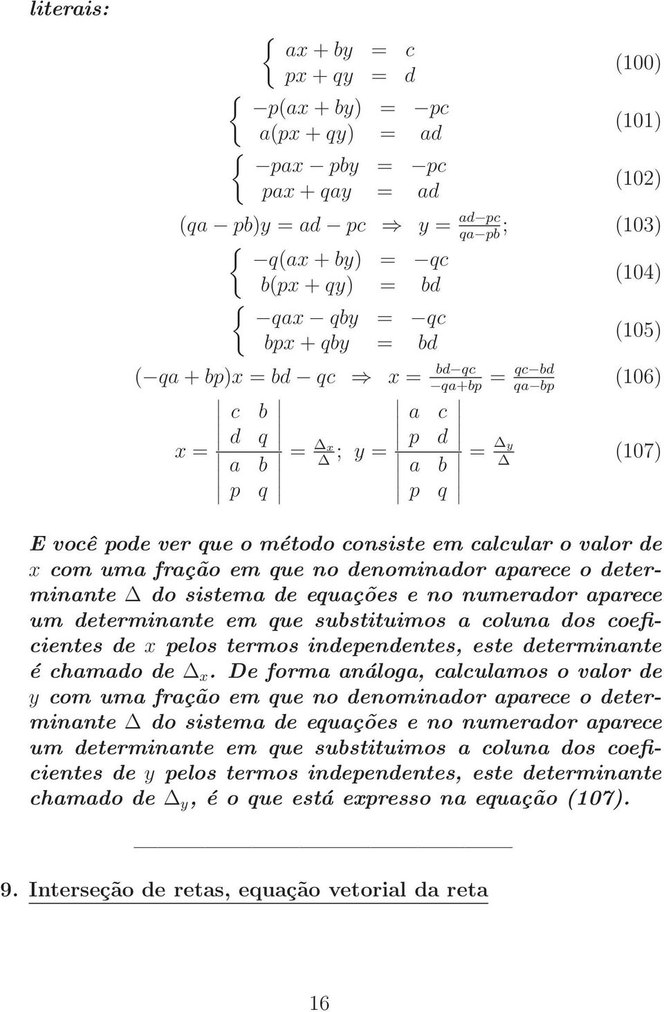 valor de x com uma fração em que no denominador aparece o determinante Δ do sistema de equações e no numerador aparece um determinante em que substituimos a coluna dos coeficientes de x pelos termos