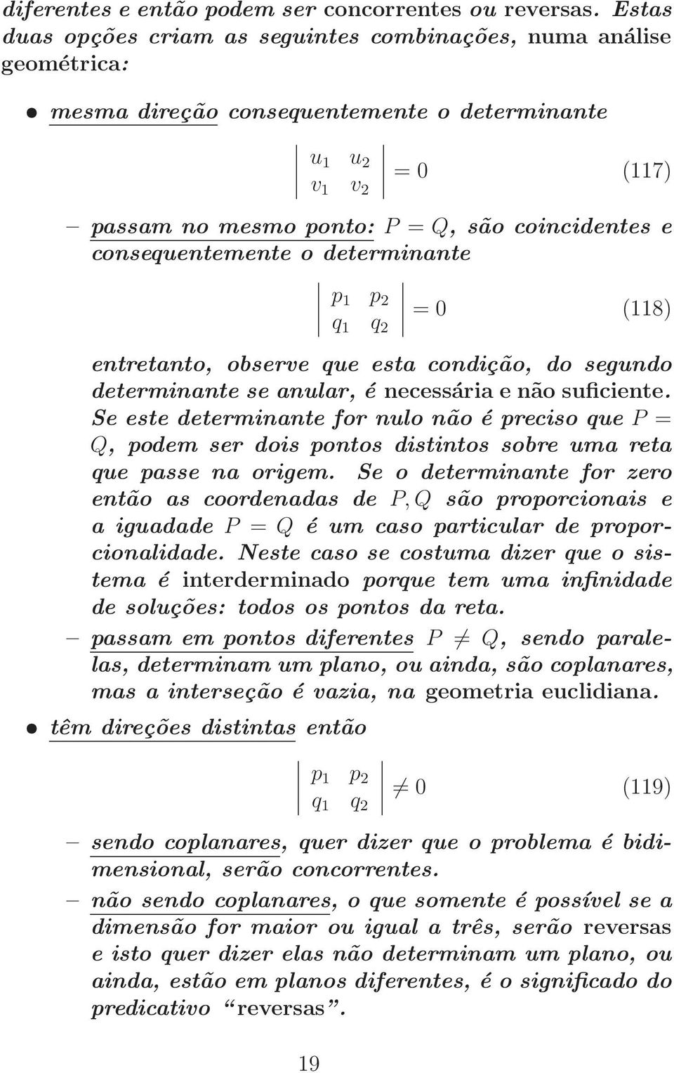 consequentemente o determinante p 1 p 2 q 1 q 2 = 0 (118) entretanto, observe que esta condição, do segundo determinante se anular, é necessária e não suficiente.