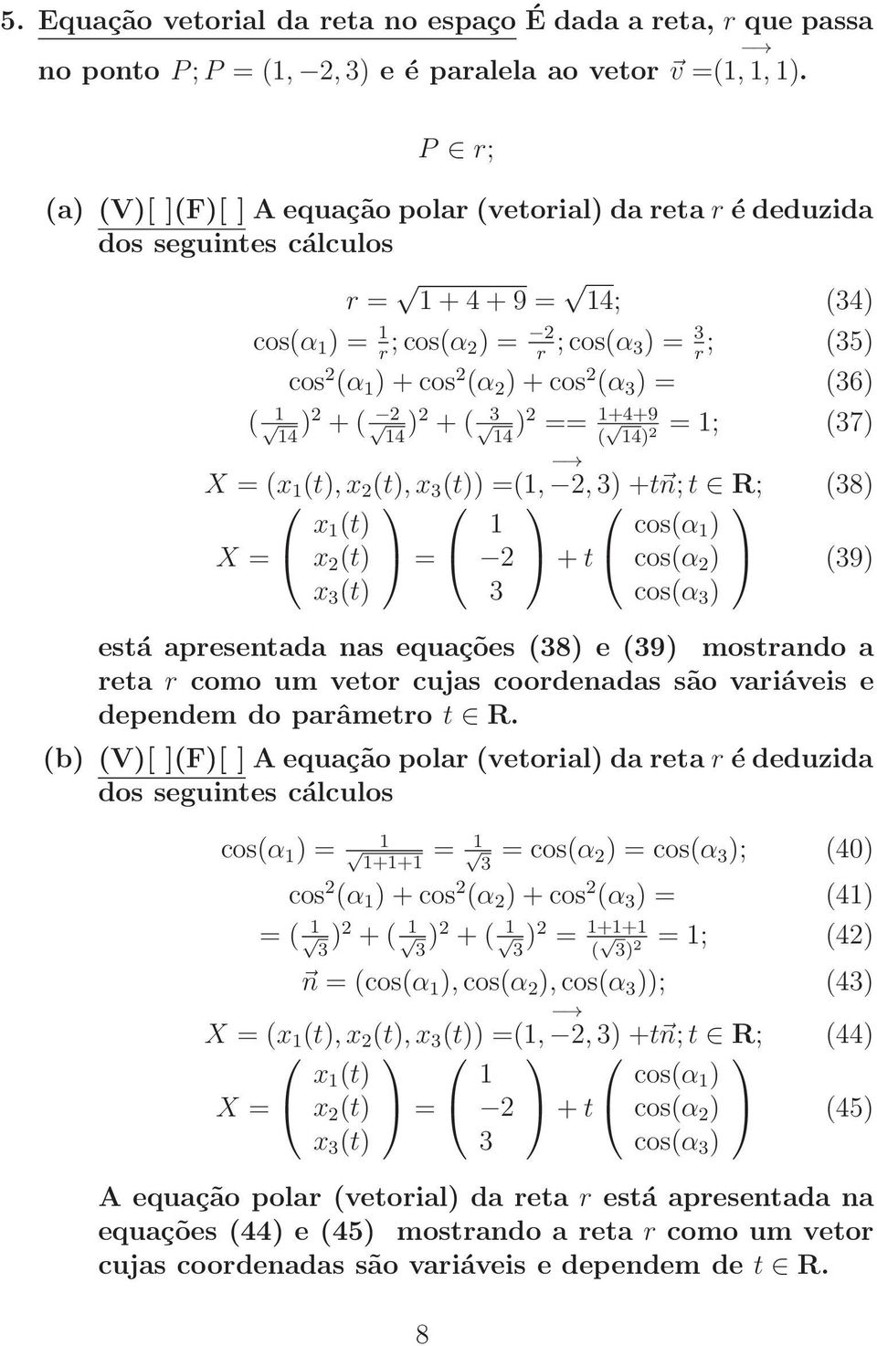 cos 2 (α 3 ) = (36) ( 1 14 ) 2 + ( 2 14 ) 2 + ( 3 14 ) 2 == 1+4+9 ( 14) 2 = 1; (37) X = (x 1 (t), x 2 (t), x 3 (t)) = (1, 2, 3) +tn; t R; (38) x 1 (t) 1 cos(α 1 ) X = x 2 (t) = 2 + t cos(α 2 ) (39) x