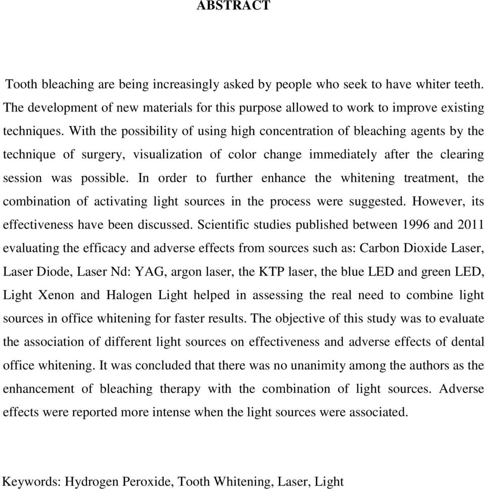 In order to further enhance the whitening treatment, the combination of activating light sources in the process were suggested. However, its effectiveness have been discussed.
