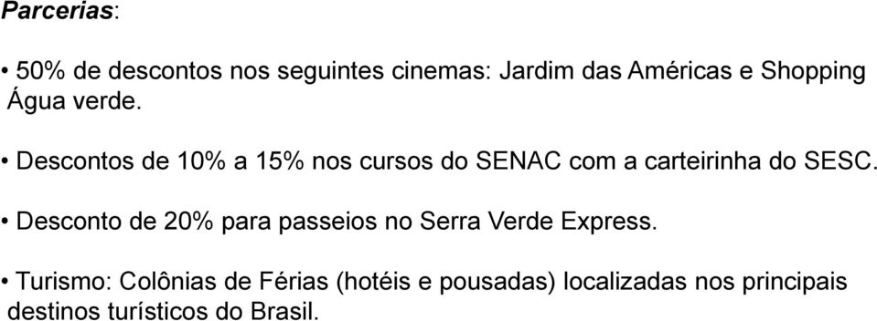 Descontos de 10% a 15% nos cursos do SENAC com a carteirinha do SESC.