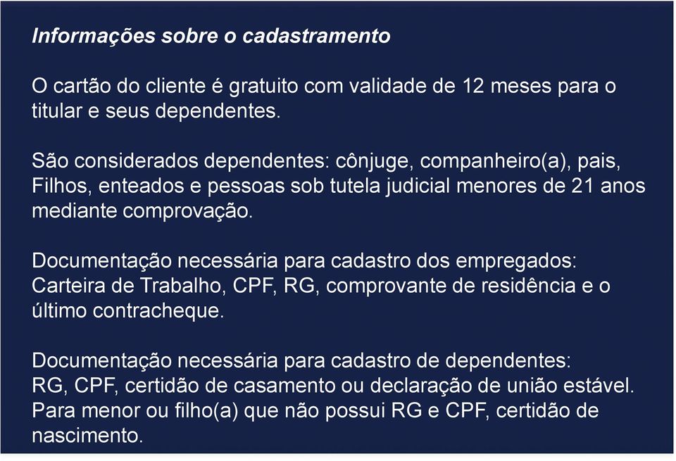 Documentação necessária para cadastro dos empregados: Carteira de Trabalho, CPF, RG, comprovante de residência e o último contracheque.