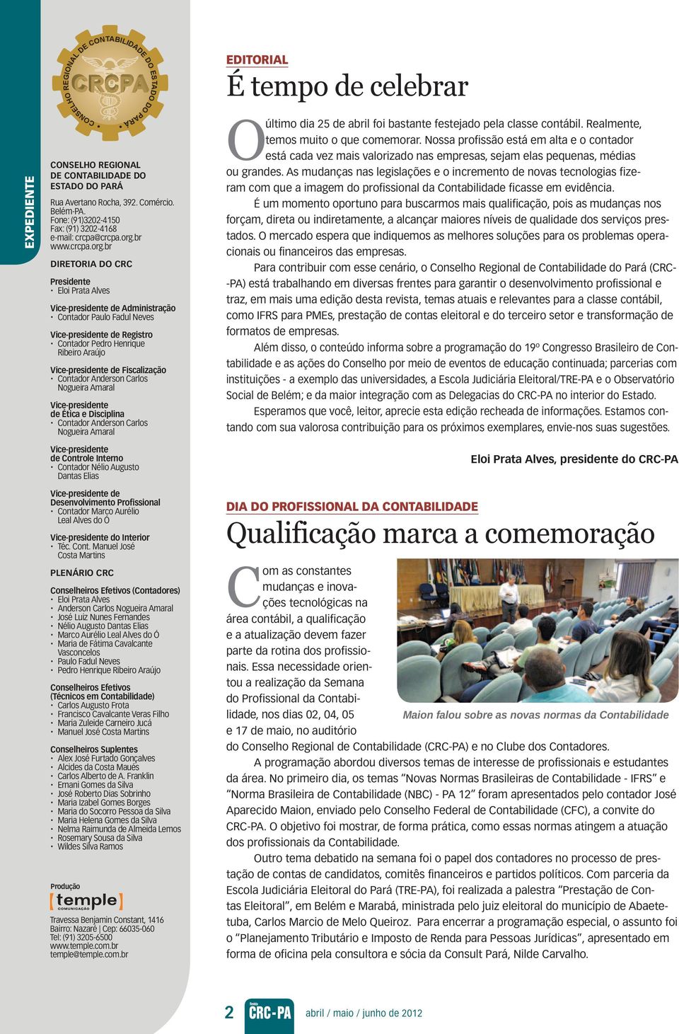 br Diretoria do CRC Presidente Eloi Prata Alves Vice-presidente de Administração Contador Paulo Fadul Neves Vice-presidente de Registro Contador Pedro Henrique Ribeiro Araújo Vice-presidente de