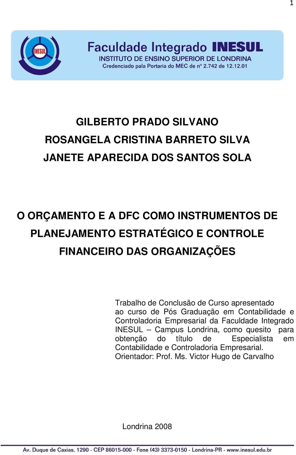 Graduação em Contabilidade e Controladoria Empresarial da Faculdade Integrado INESUL Campus Londrina, como quesito para obtenção