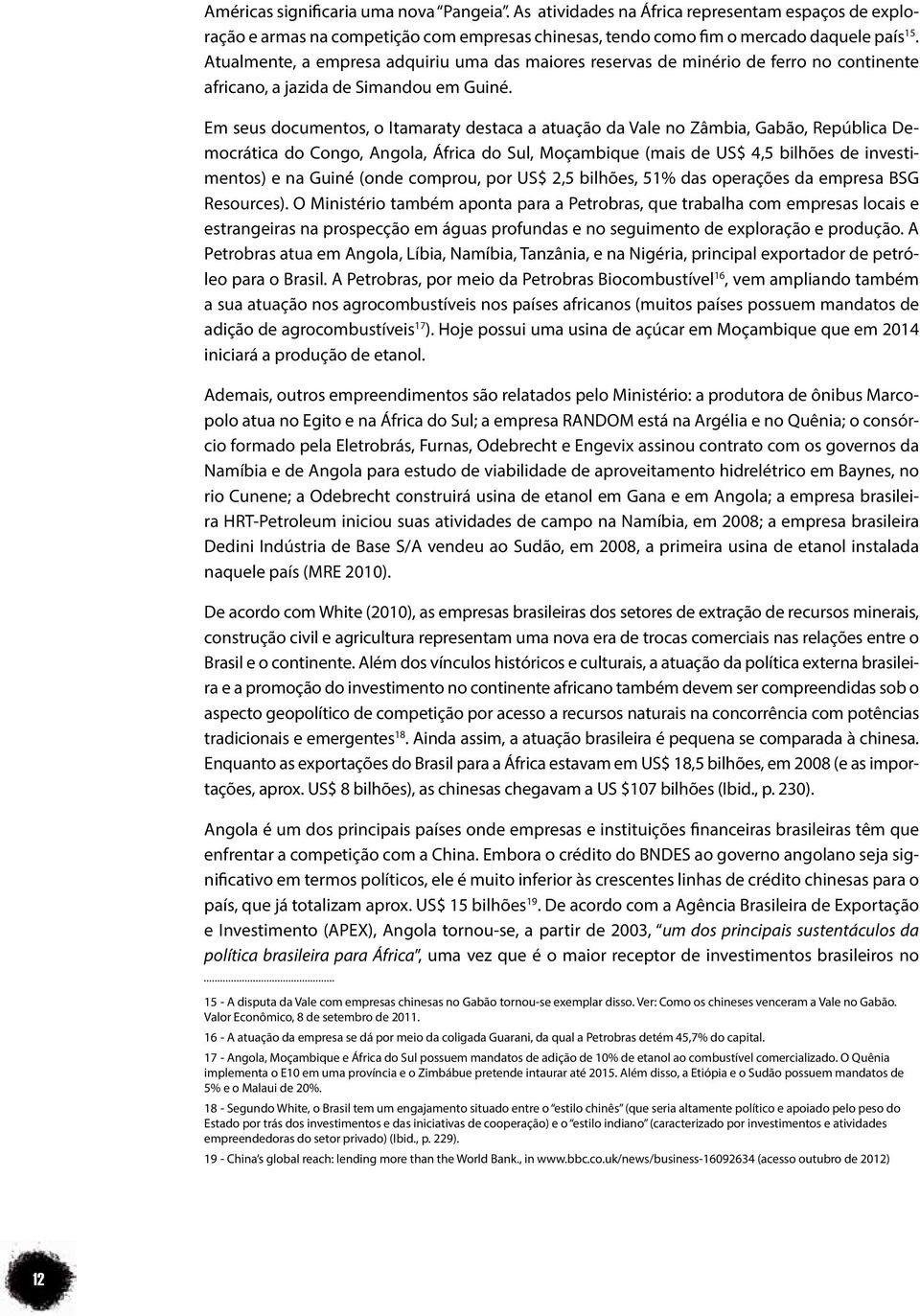 Em seus documentos, o Itamaraty destaca a atuação da Vale no Zâmbia, Gabão, República Democrática do Congo, Angola, África do Sul, Moçambique (mais de US$ 4,5 bilhões de investimentos) e na Guiné