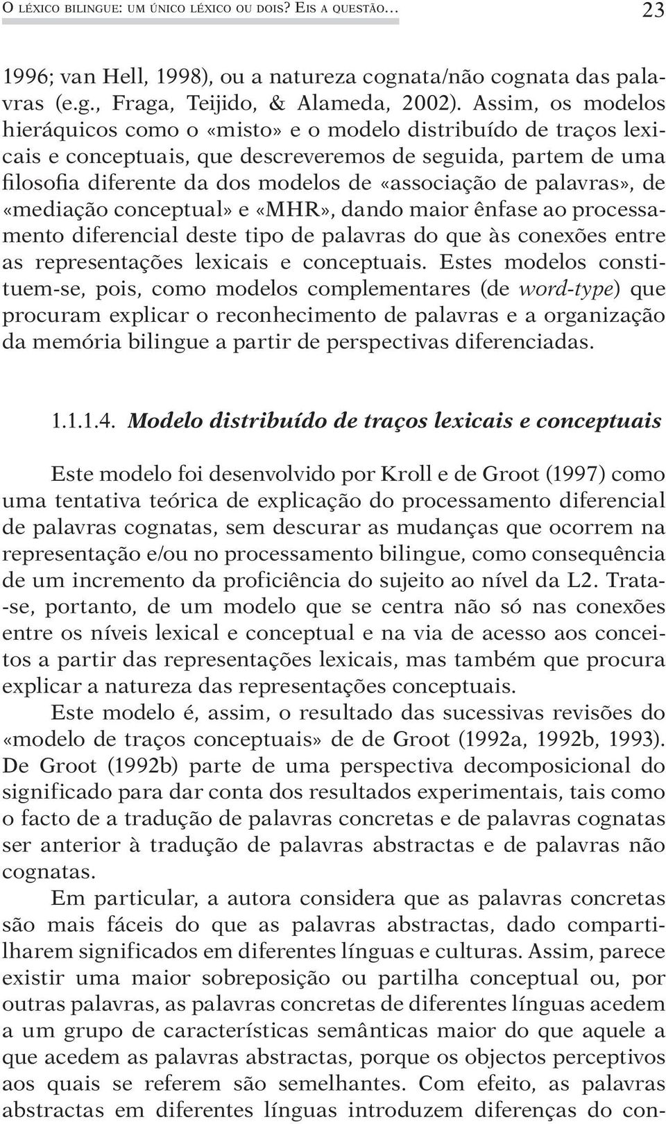 palavras», de «mediação conceptual» e «MHR», dando maior ênfase ao processamento diferencial deste tipo de palavras do que às conexões entre as representações lexicais e conceptuais.