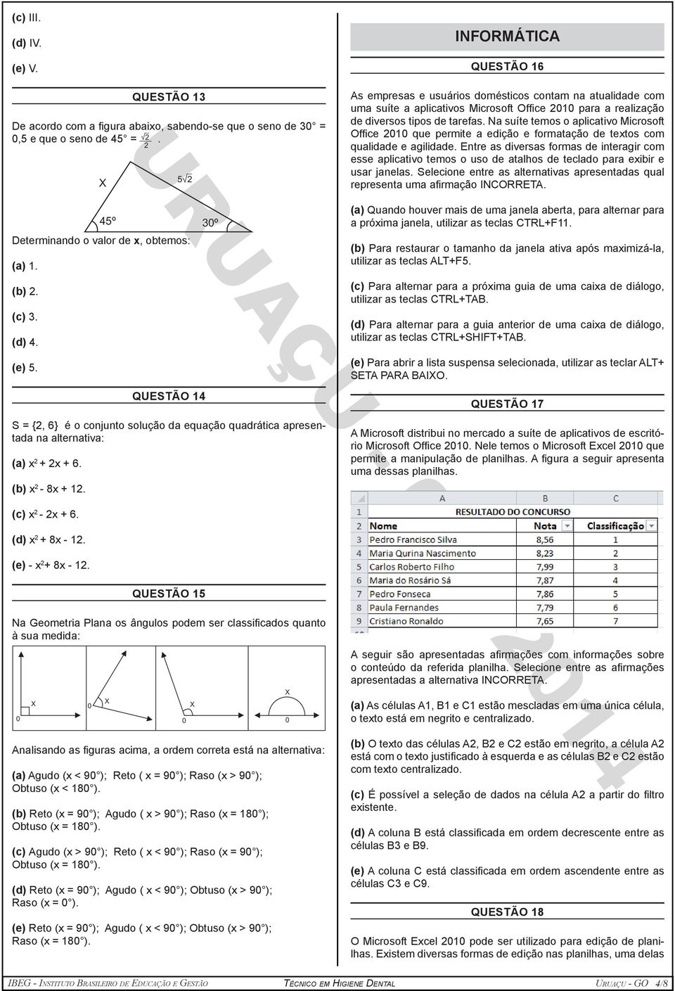 Na suíte temos o aplicativo Microsoft Office 2010 que permite a edição e formatação de textos com qualidade e agilidade.