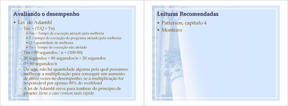 háquantidade alguma pela qual possamos melhorar a multiplicação para conseguir um aumento de cinco vezes no desempenho, se a multiplicação for responsável