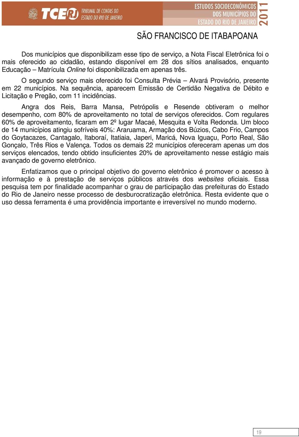 Na sequência, aparecem Emissão de Certidão Negativa de Débito e Licitação e Pregão, com 11 incidências.