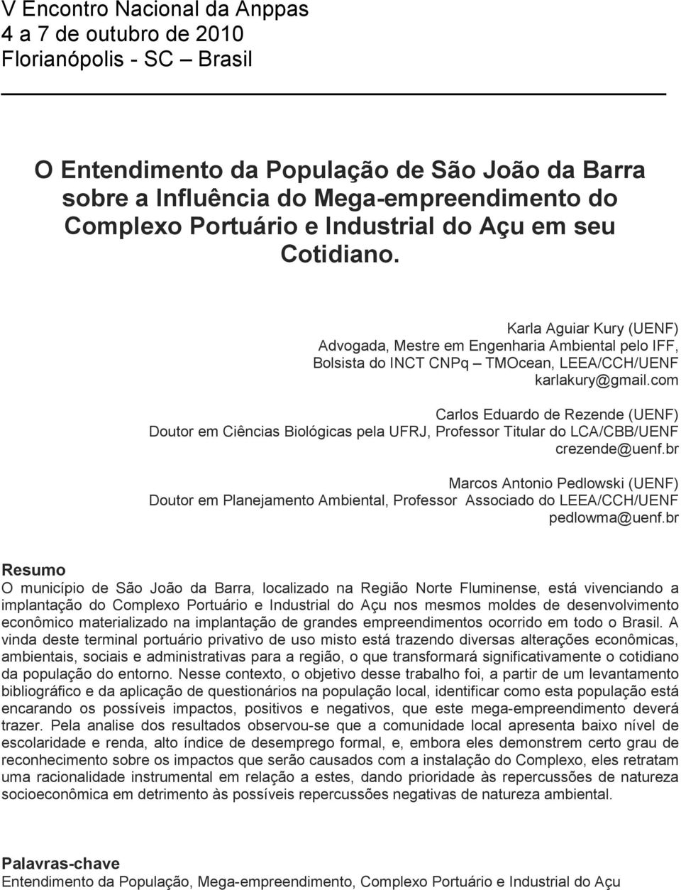 com Carlos Eduardo de Rezende (UENF) Doutor em Ciências Biológicas pela UFRJ, Professor Titular do LCA/CBB/UENF crezende@uenf.