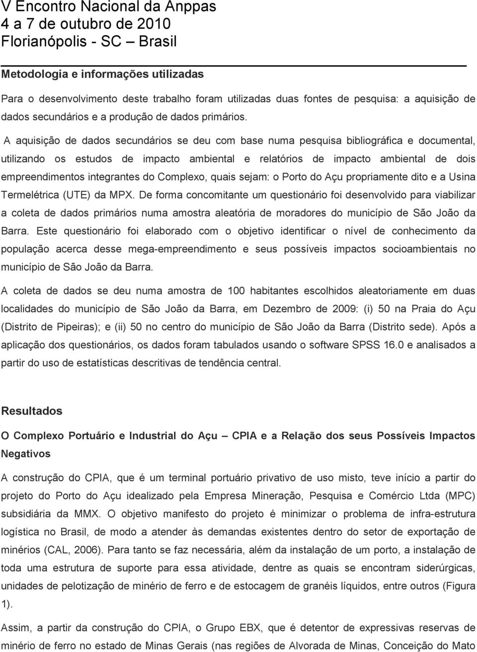 integrantes do Complexo, quais sejam: o Porto do Açu propriamente dito e a Usina Termelétrica (UTE) da MPX.